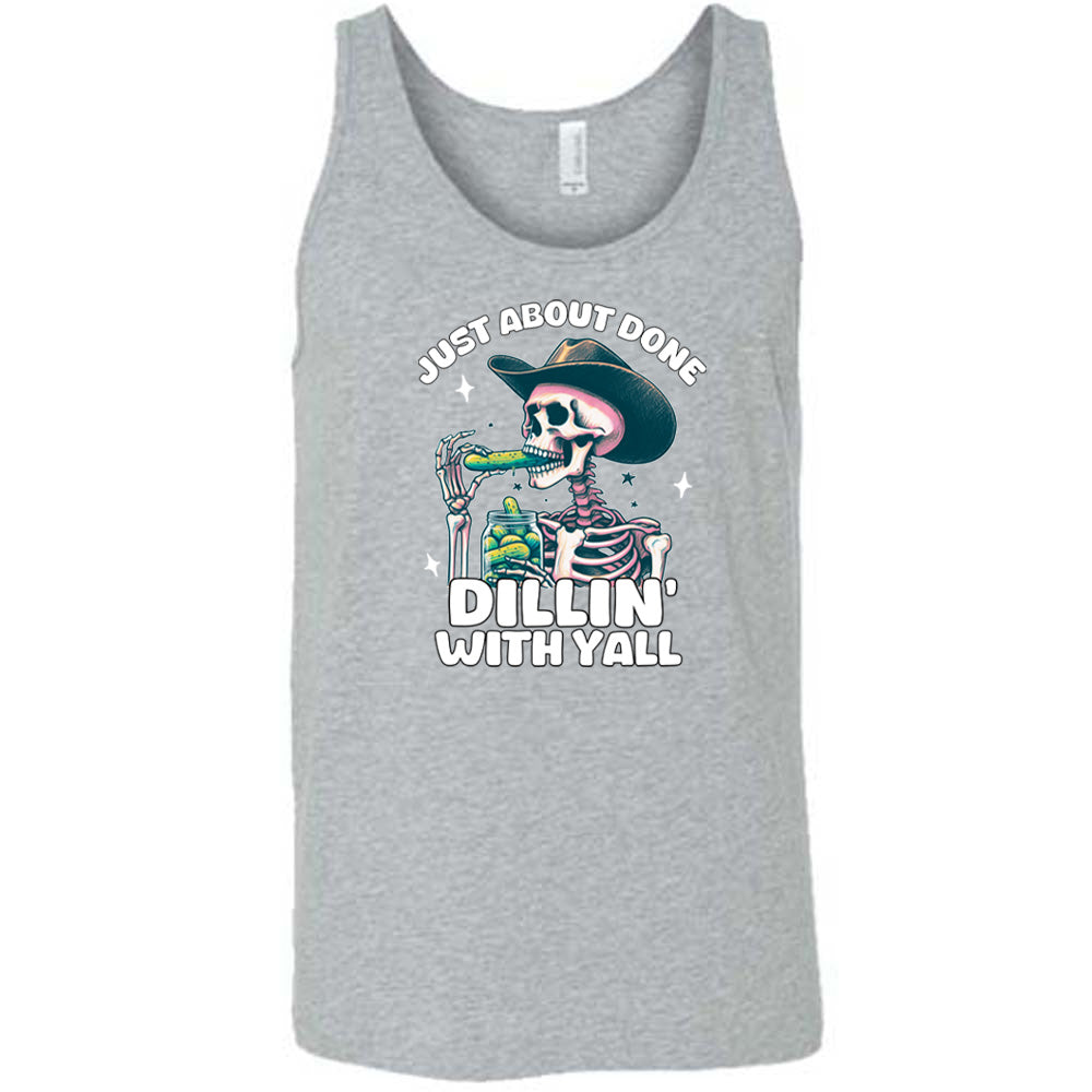 Just About Done Dillin' With Y'all Shirt Unisex