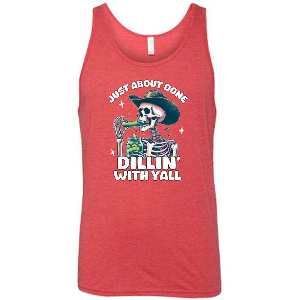 Just About Done Dillin' With Y'all Shirt Unisex