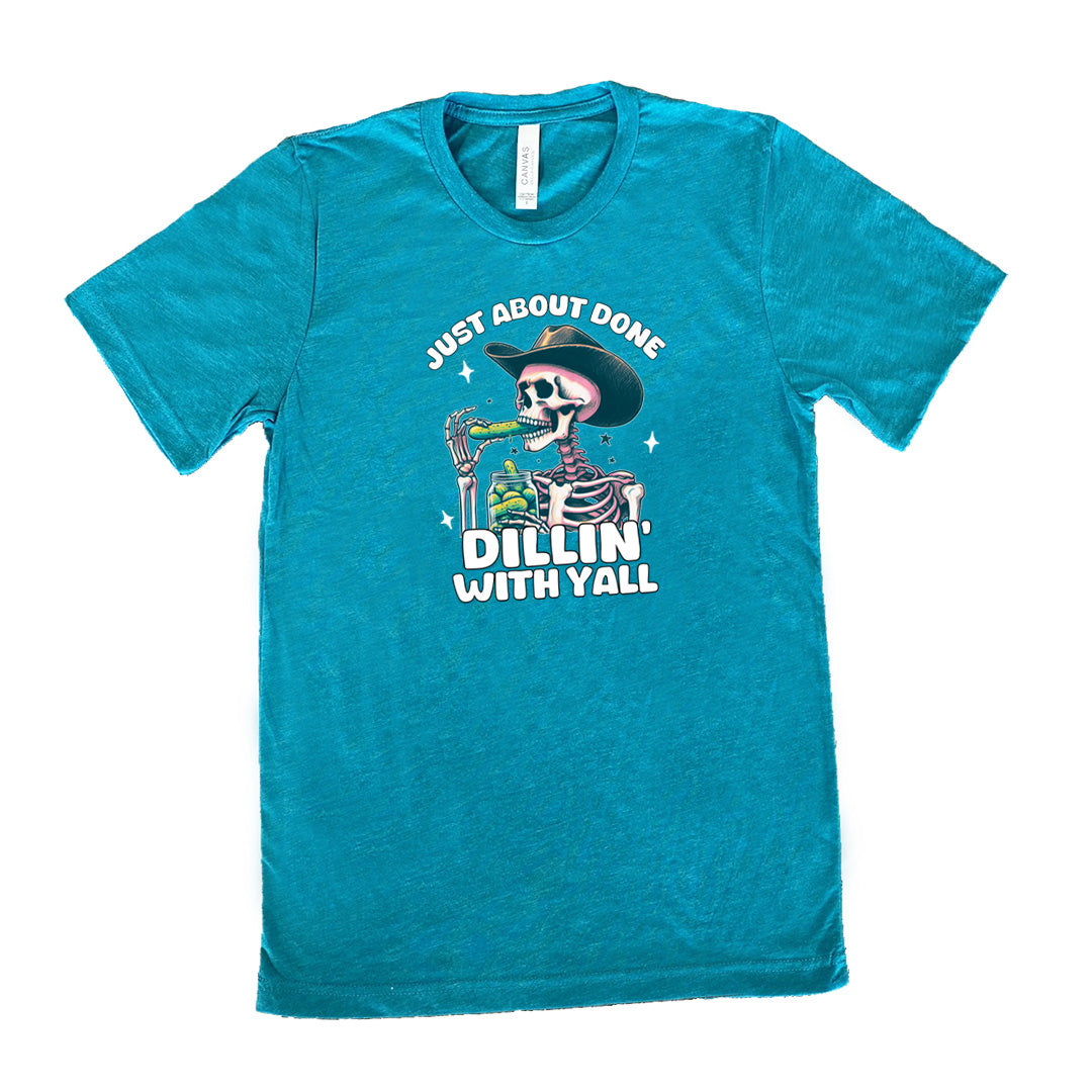 Just About Done Dillin' With Y'all Shirt Unisex