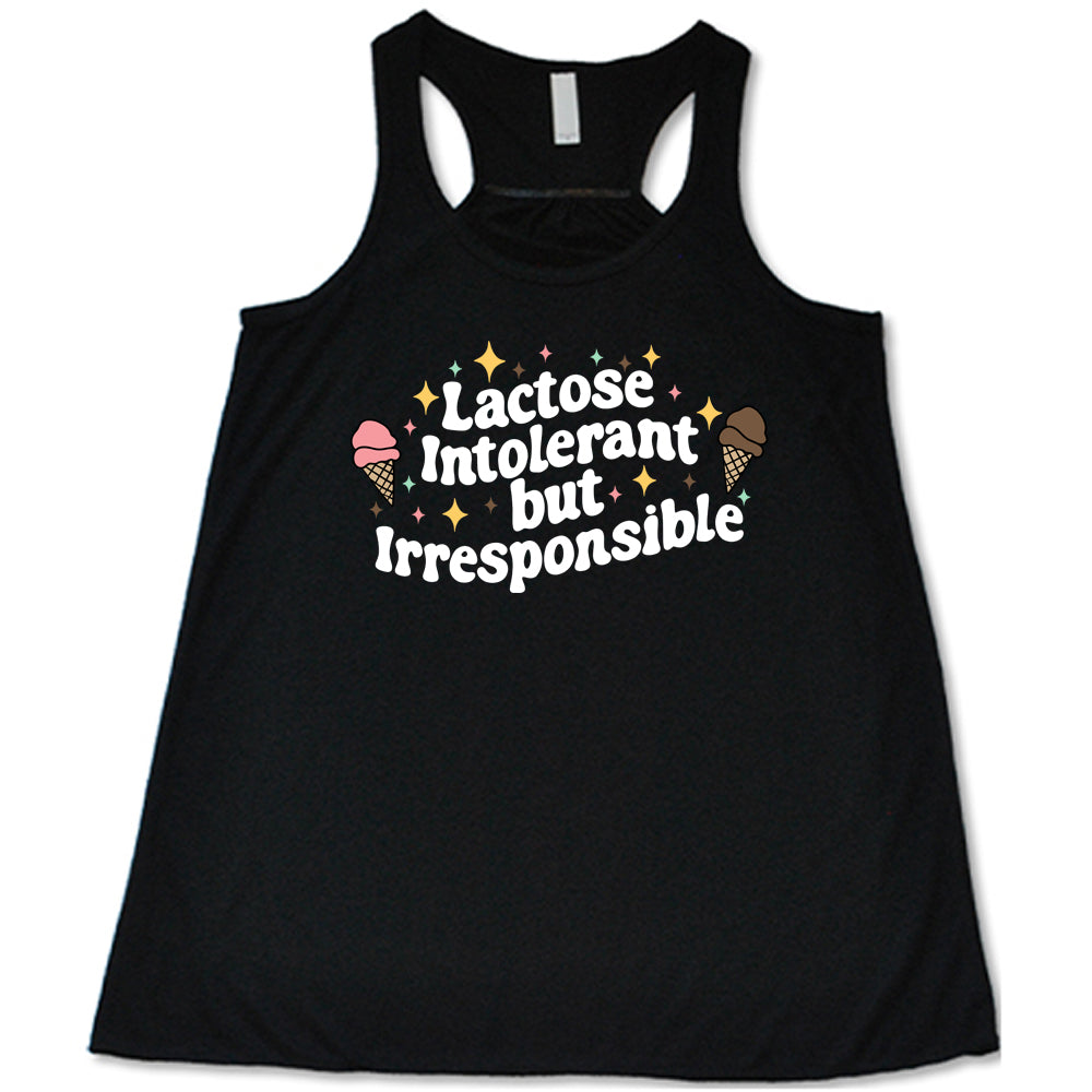 Lactose Intolerant But Irresponsible Shirt