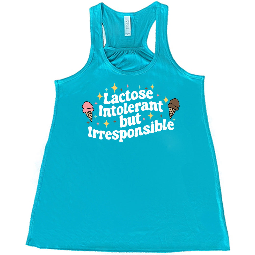 Lactose Intolerant But Irresponsible Shirt