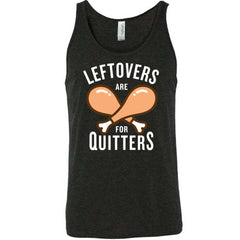 Leftovers Are For Quitters Shirt Unisex