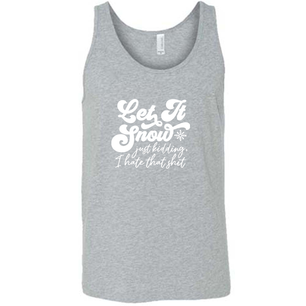 Let It Snow, Just Kidding I Hate That Shit Shirt Unisex