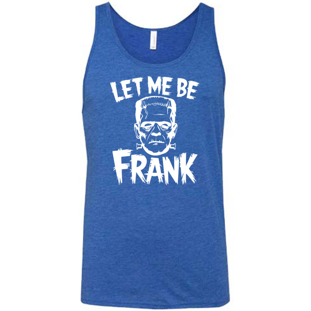 Let Me Be Frank Shirt Unisex
