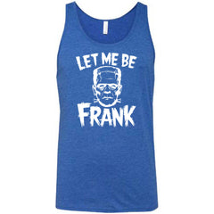 Let Me Be Frank Shirt Unisex