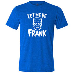 Let Me Be Frank Shirt Unisex