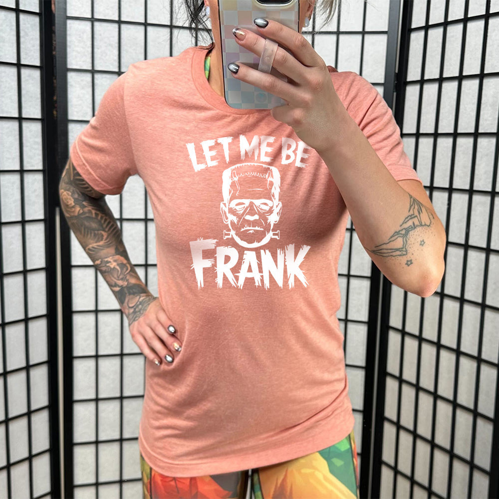 Let Me Be Frank Shirt Unisex