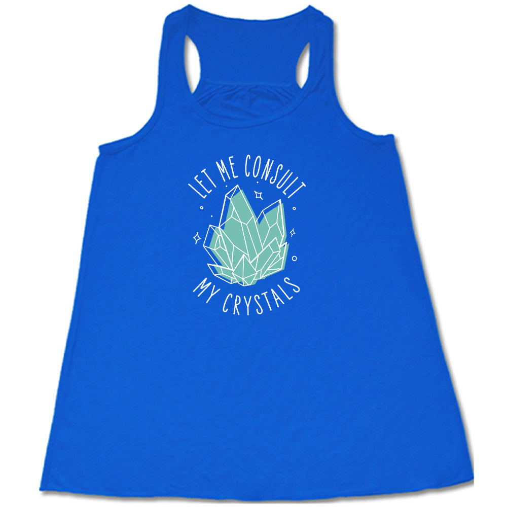 Let Me Consult My Crystals Shirt