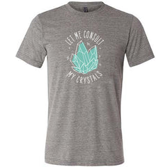 Let Me Consult My Crystals Shirt Unisex