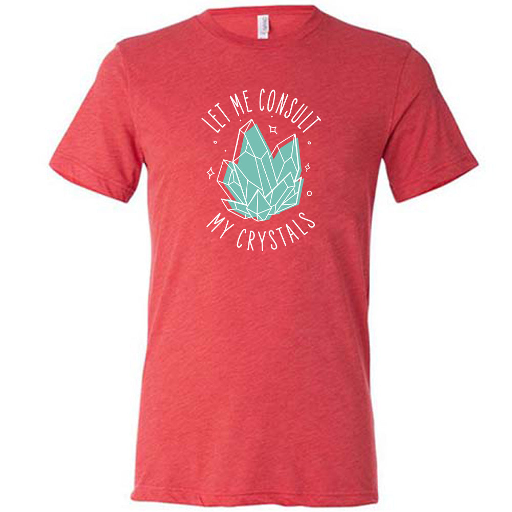 Let Me Consult My Crystals Shirt Unisex