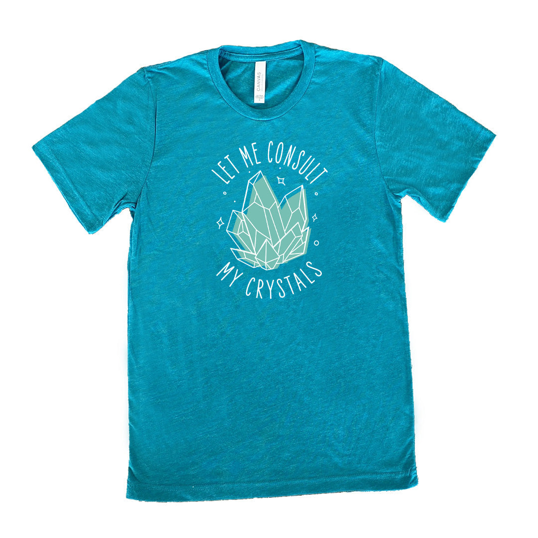 Let Me Consult My Crystals Shirt Unisex