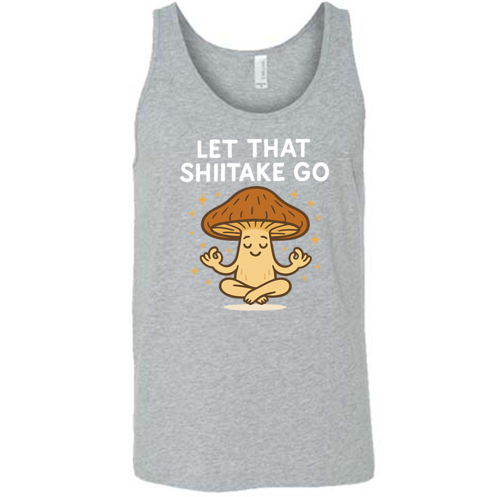 Let That Shiitake Go Shirt Unisex