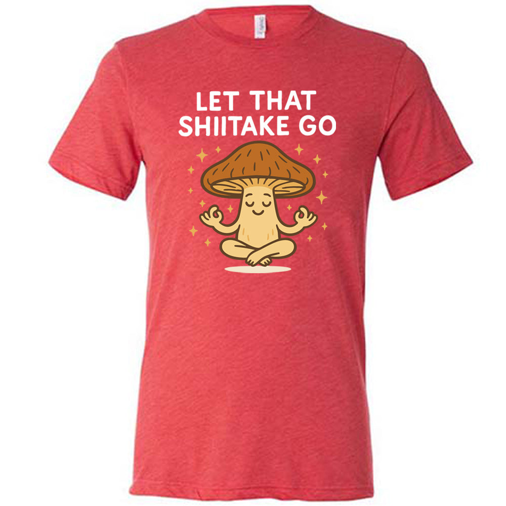 Let That Shiitake Go Shirt Unisex