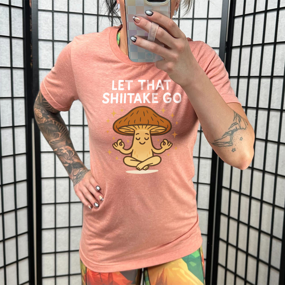 Let That Shiitake Go Shirt Unisex