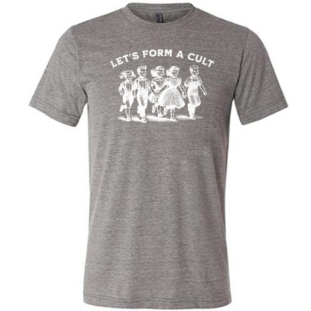 Let's Form A Cult Shirt Unisex