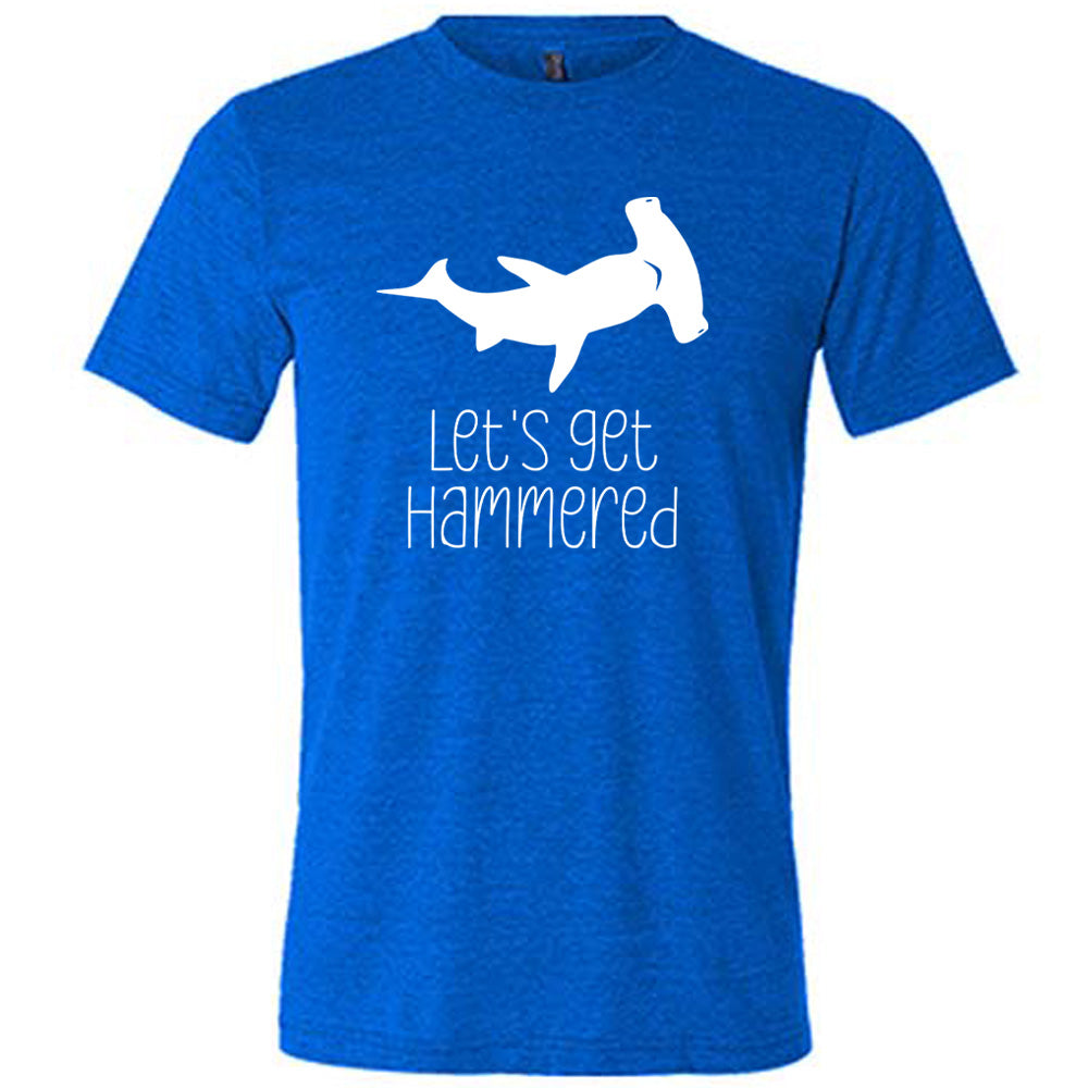 Let's Get Hammered Shirt Unisex