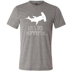 Let's Get Hammered Shirt Unisex