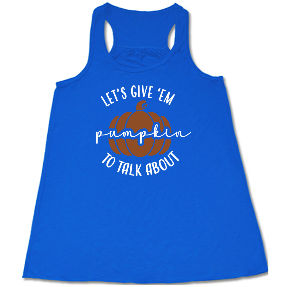 Let's Give 'Em Pumpkin To Talk About Shirt