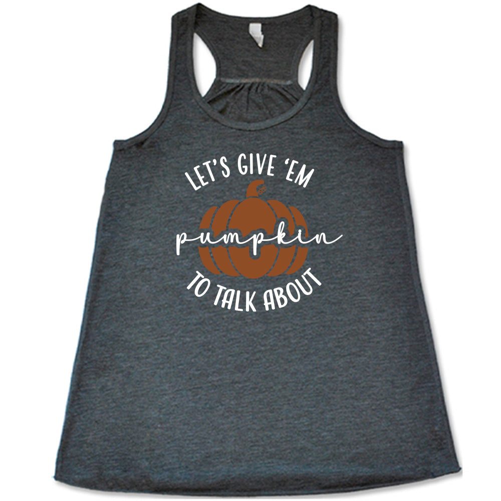 Let's Give 'Em Pumpkin To Talk About Shirt