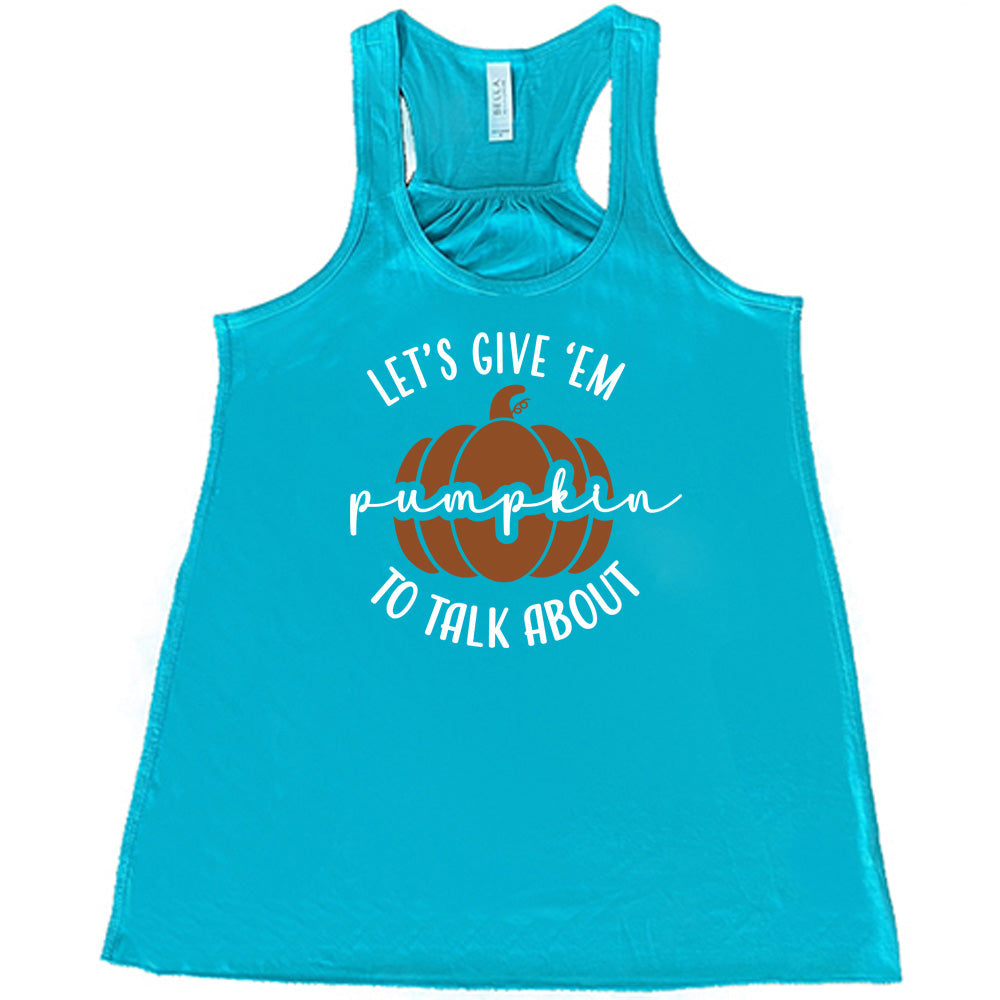 Let's Give 'Em Pumpkin To Talk About Shirt
