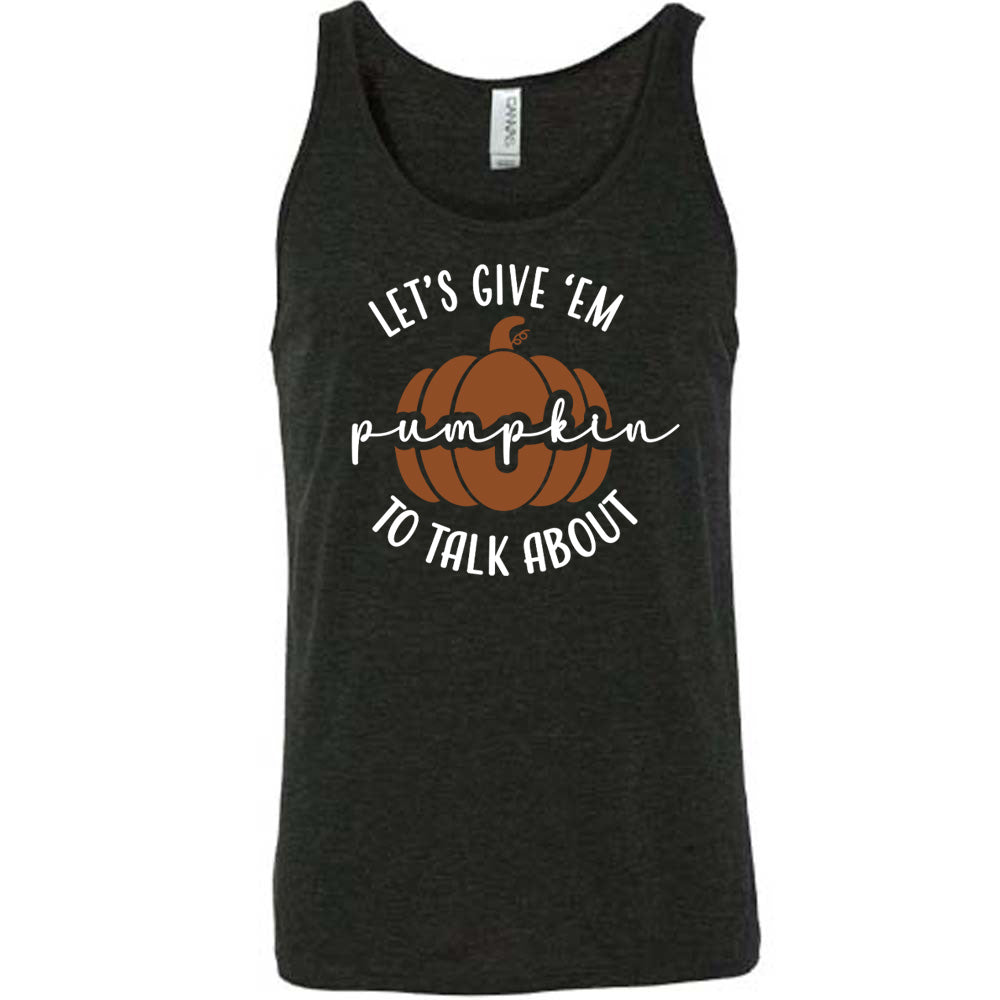 Let's Give 'Em Pumpkin To Talk About Shirt Unisex