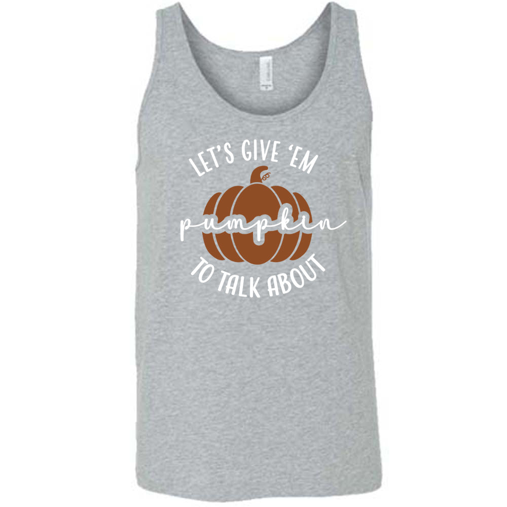 Let's Give 'Em Pumpkin To Talk About Shirt Unisex