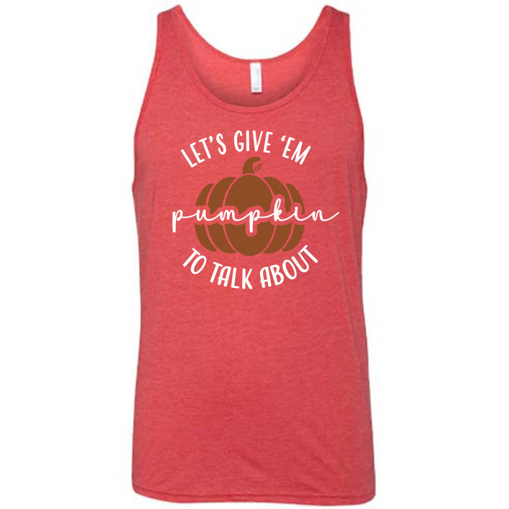 Let's Give 'Em Pumpkin To Talk About Shirt Unisex