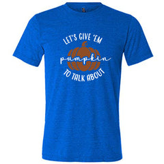 Let's Give 'Em Pumpkin To Talk About Shirt Unisex