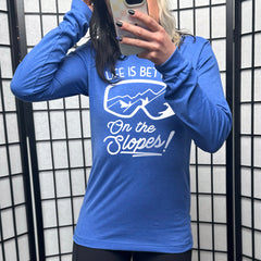 Long Sleeve Tee | Life Is Better On The Slopes