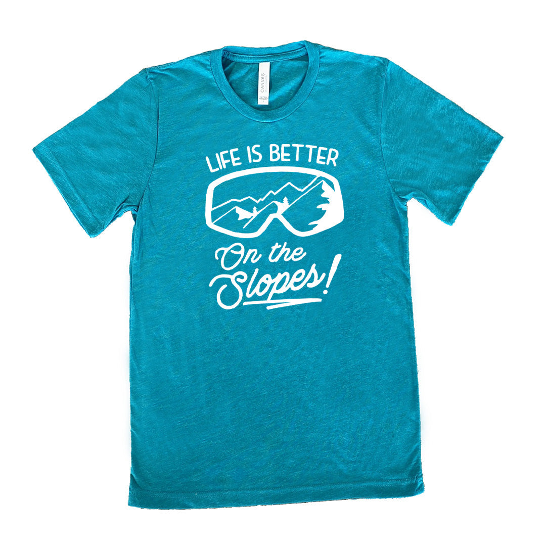Life Is Better On The Slopes Shirt Unisex