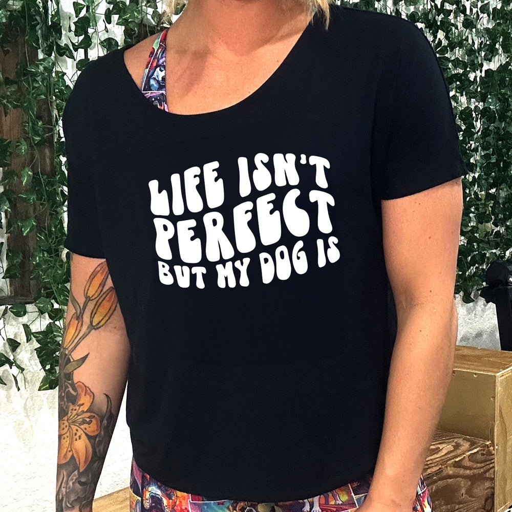 Life Isn't Perfect But My Dog Is | Slouchy Tee