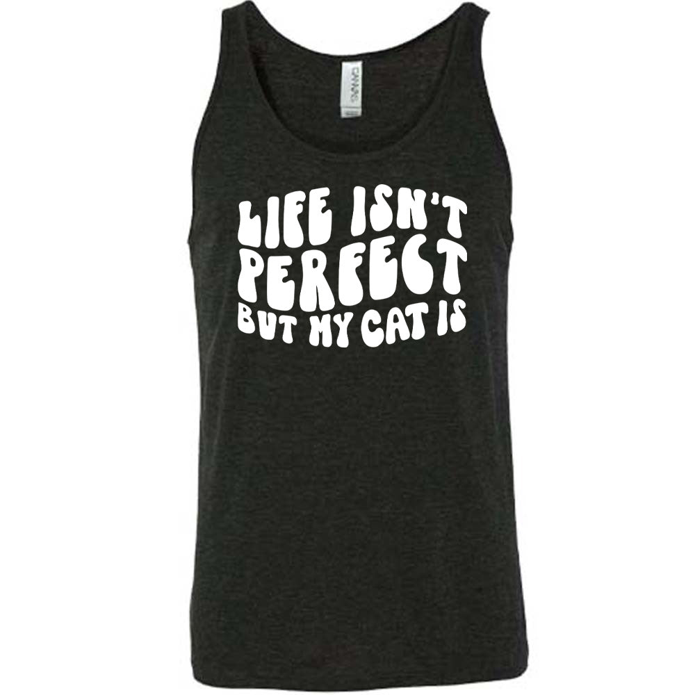 Life Isn't Perfect But My Cat Is Shirt Unisex
