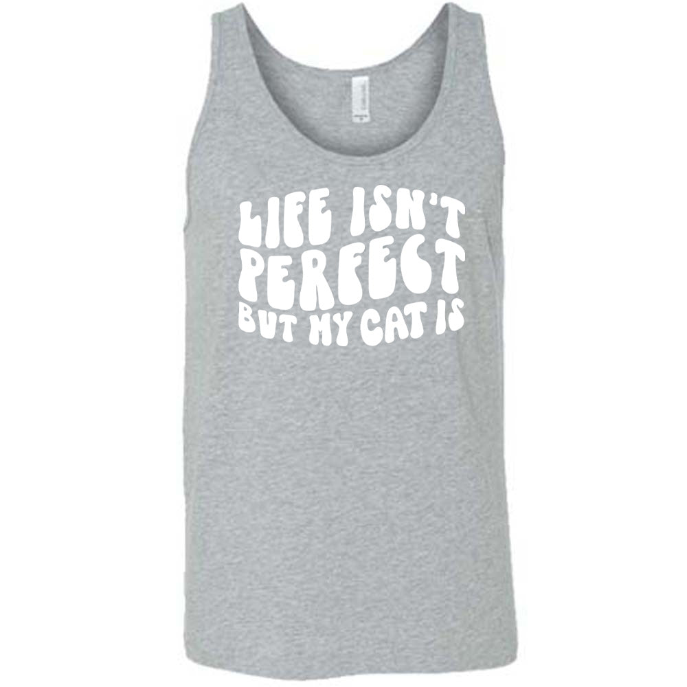 Life Isn't Perfect But My Cat Is Shirt Unisex
