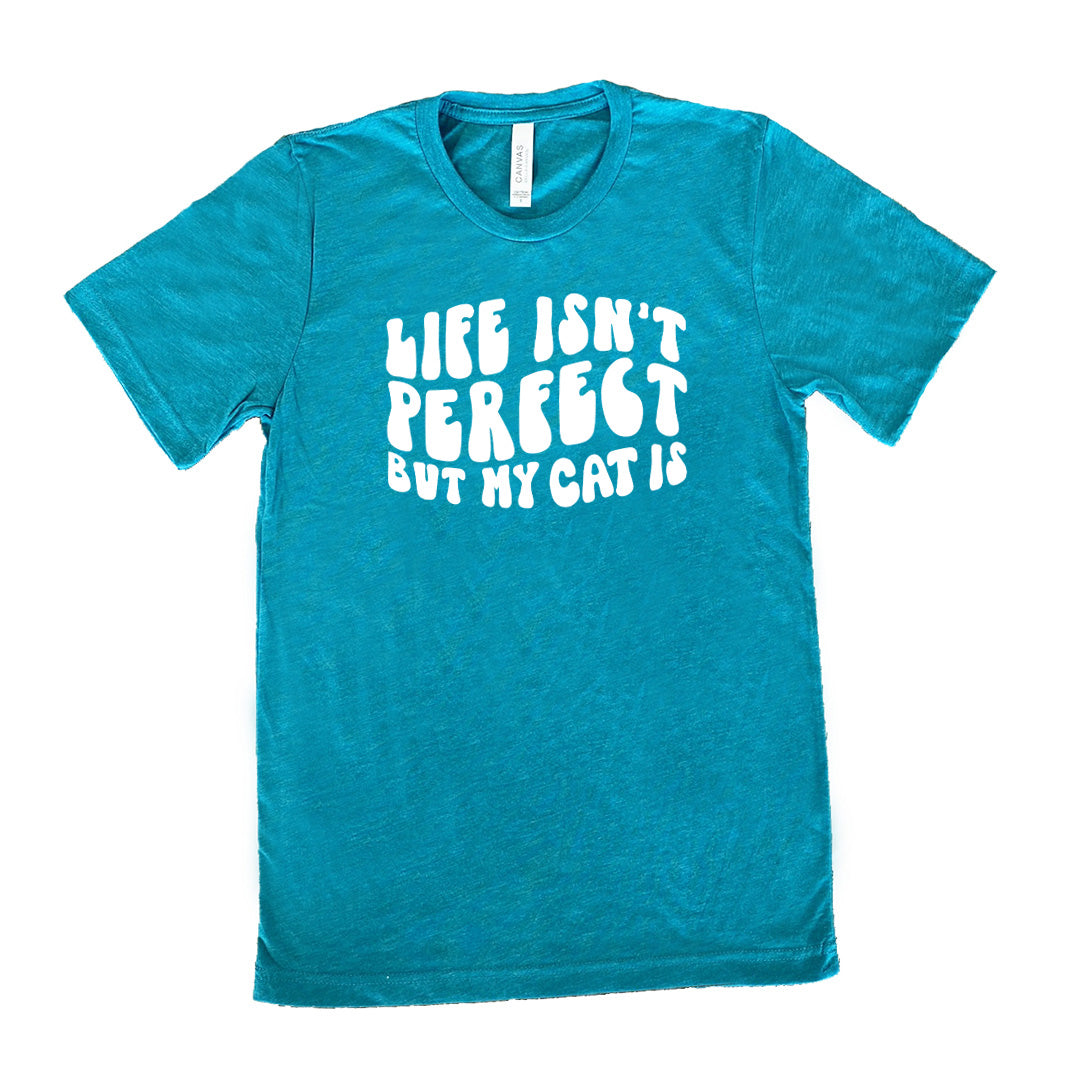 Life Isn't Perfect But My Cat Is Shirt Unisex