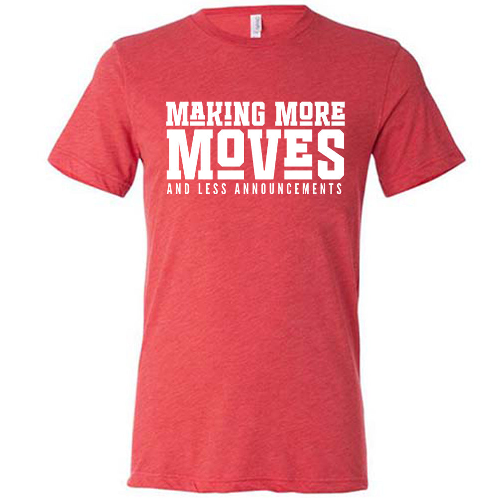 Making More Moves and Less Announcements Shirt Unisex