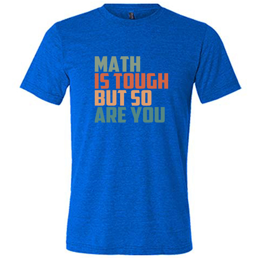 Math Is Tough But So Are You Shirt Unisex