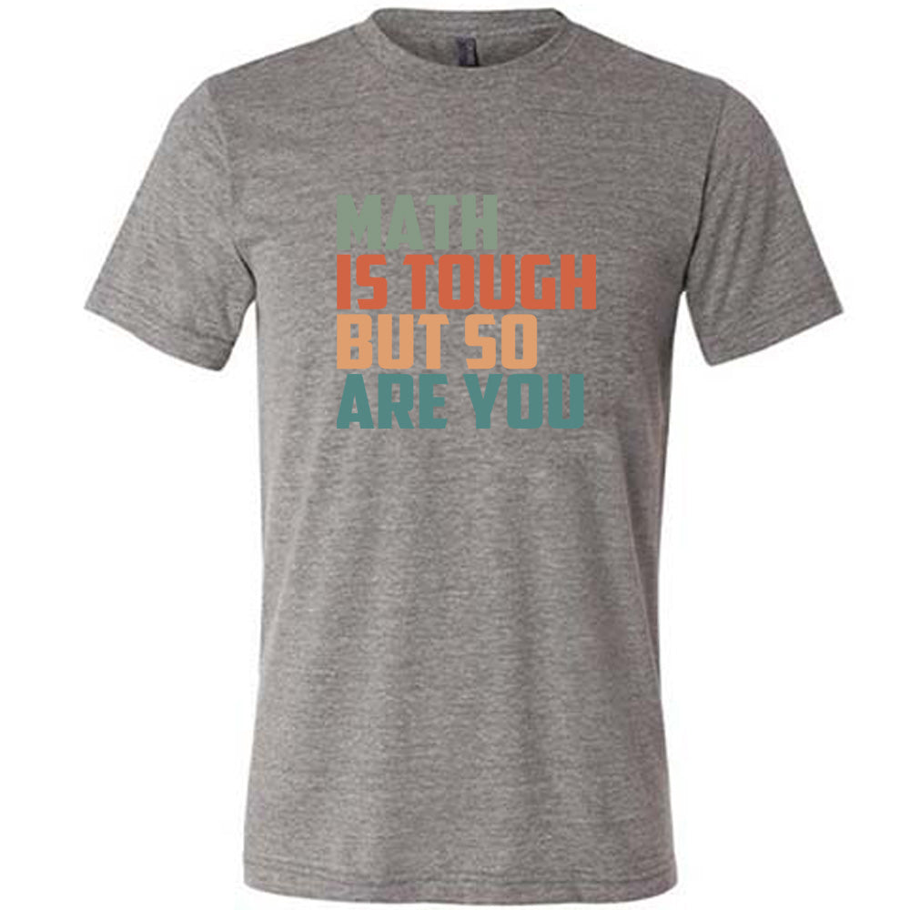 Math Is Tough But So Are You Shirt Unisex