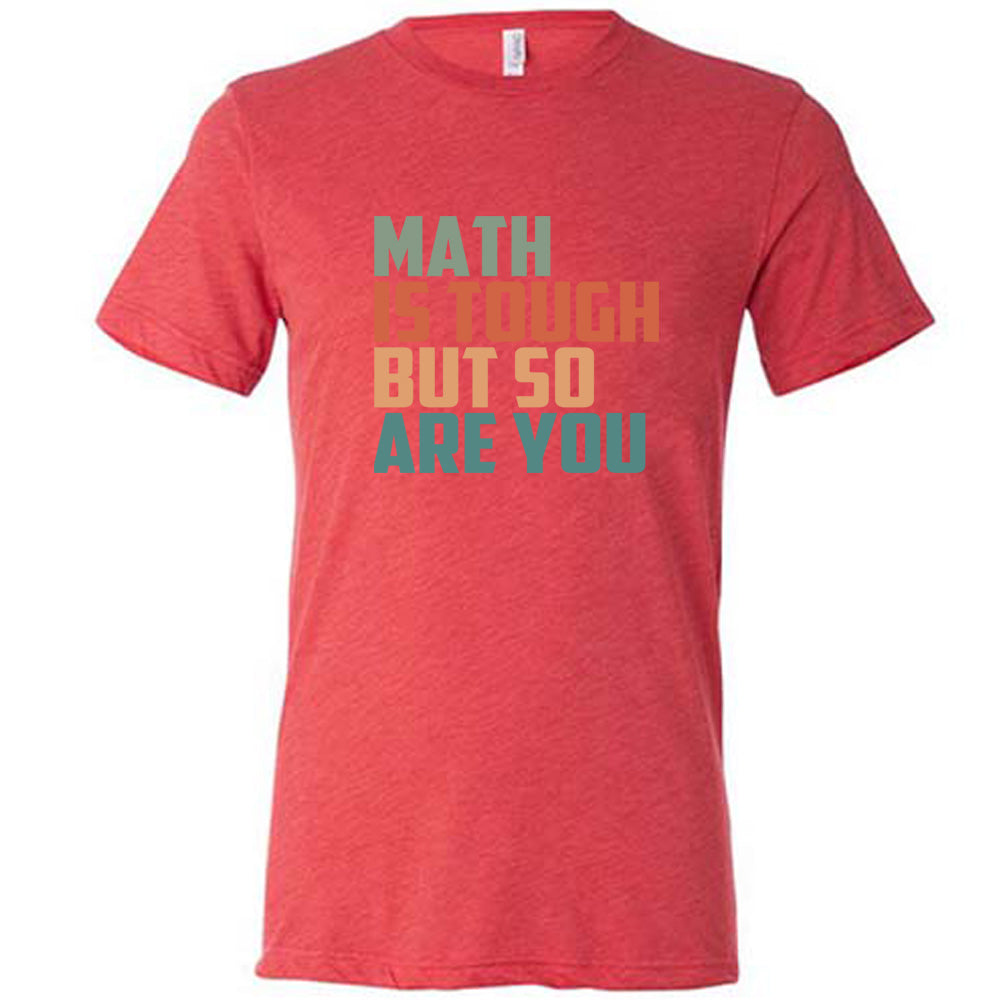 Math Is Tough But So Are You Shirt Unisex