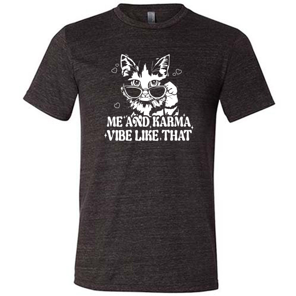 Me and Karma Vibe Like That Shirt Unisex