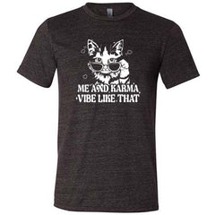 Me and Karma Vibe Like That Shirt Unisex
