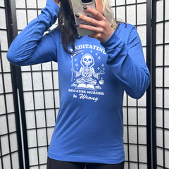 Long Sleeve Tee | Meditating Because Murder is Wrong