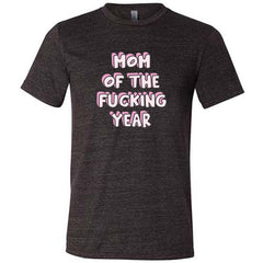 Mom of the Fucking Year Shirt Unisex