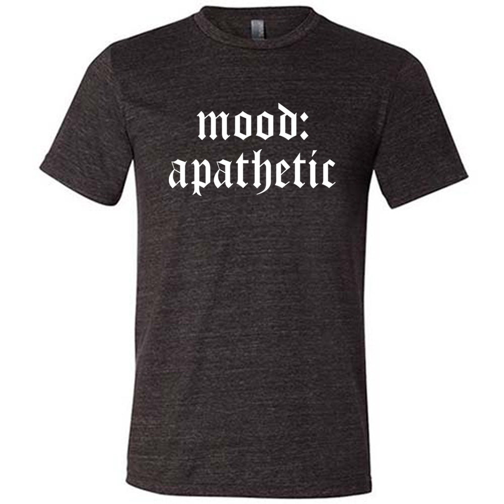 Mood: Apathetic Shirt Unisex