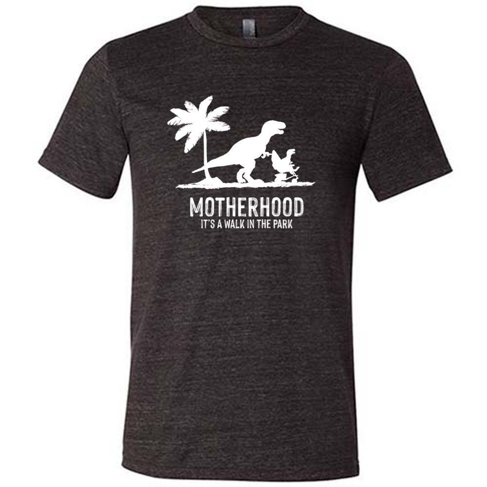 Motherhood, Its a Walk in the Park Shirt Unisex