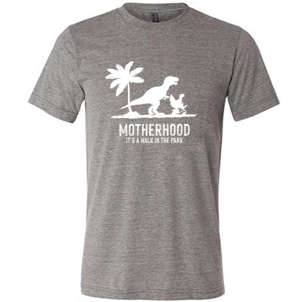 Motherhood, Its a Walk in the Park Shirt Unisex