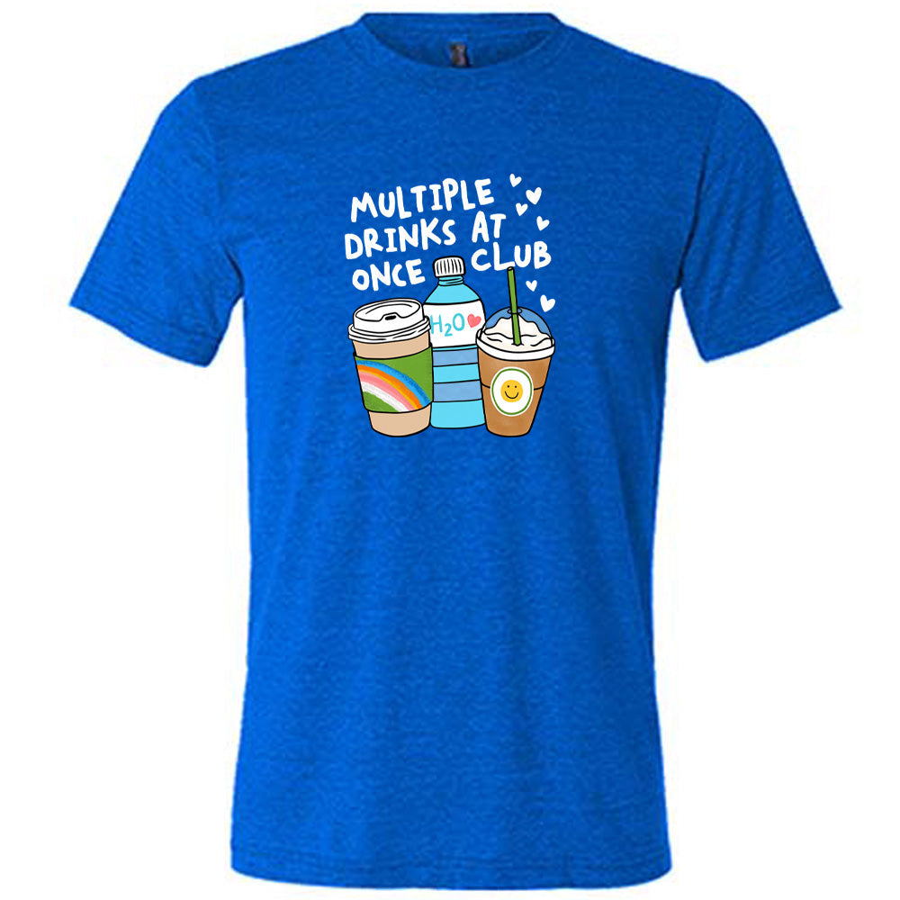 Multiple Drinks at Once Club Shirt Unisex