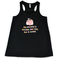 My Anxiety Is Chronic But This Ass Is Iconic Shirt