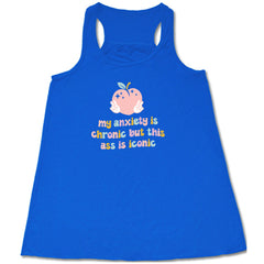 My Anxiety Is Chronic But This Ass Is Iconic Shirt