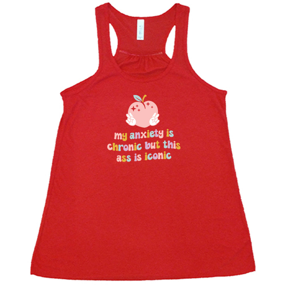 My Anxiety Is Chronic But This Ass Is Iconic Shirt