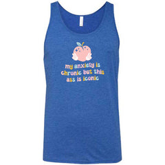 My Anxiety Is Chronic But This Ass Is Iconic Shirt Unisex